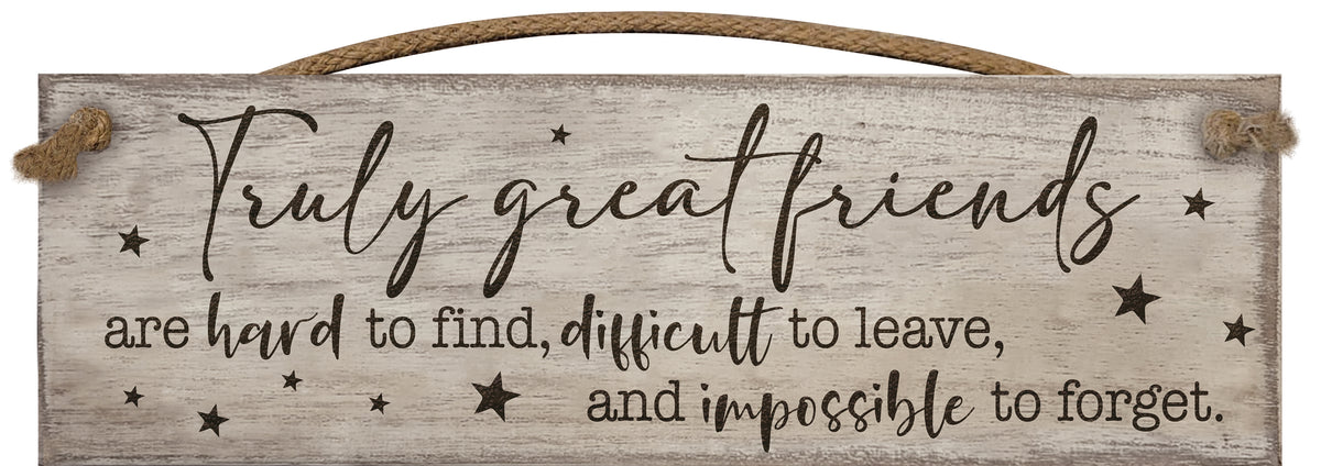 Truly Great Friends Are .... - Wooden Sign / Plaque