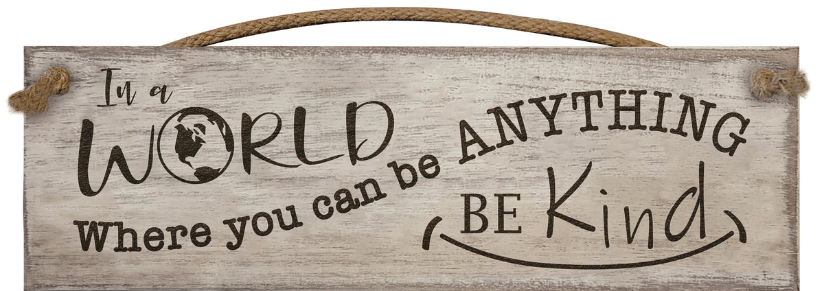 In a World Where you can be Anything .... - Wooden Sign / Plaque