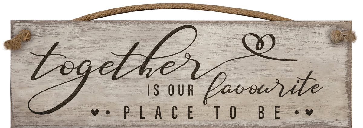 Together is Our Favourite Place to Be - Wooden Sign / Plaque
