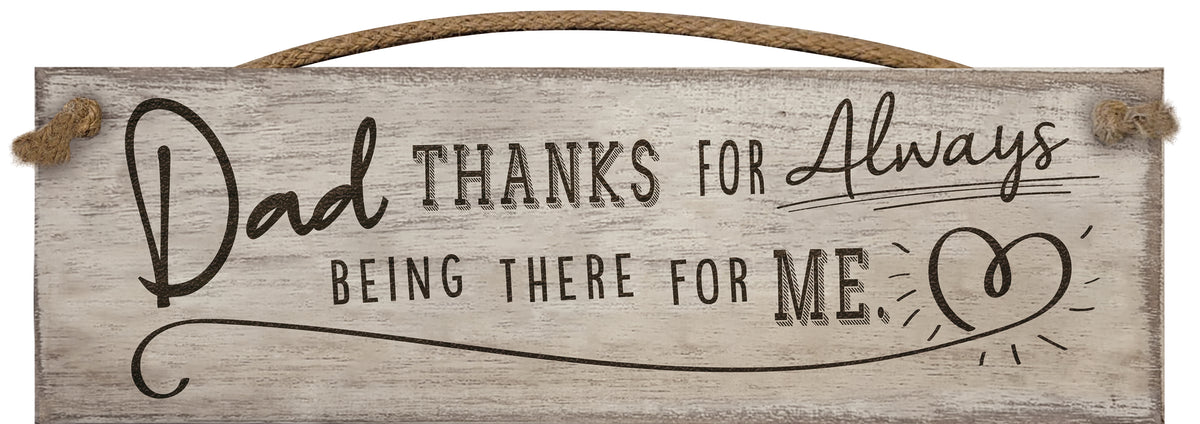 Dad - Thanks for Always Being There - Wooden Sign / Plaque