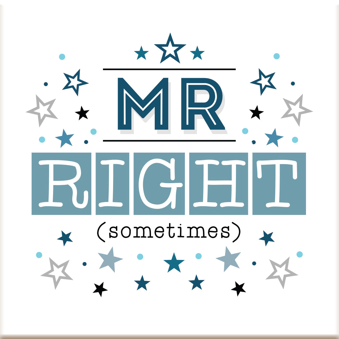 Mr Right .... Ceramic Coaster